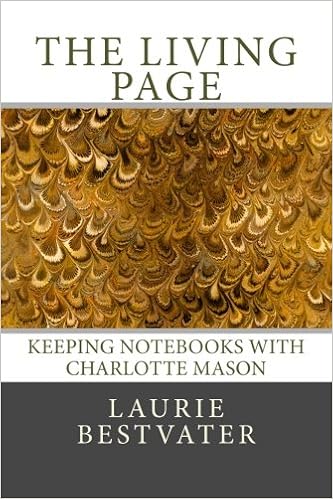 The Living Page: Keeping Notebooks with Charlotte Mason: Bestvater, Laurie: 9780615834108: Amazon.com: Books
